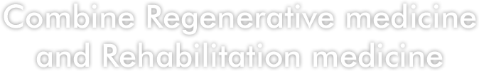 Combine Regenerative medicine and Rehabilitation medicine